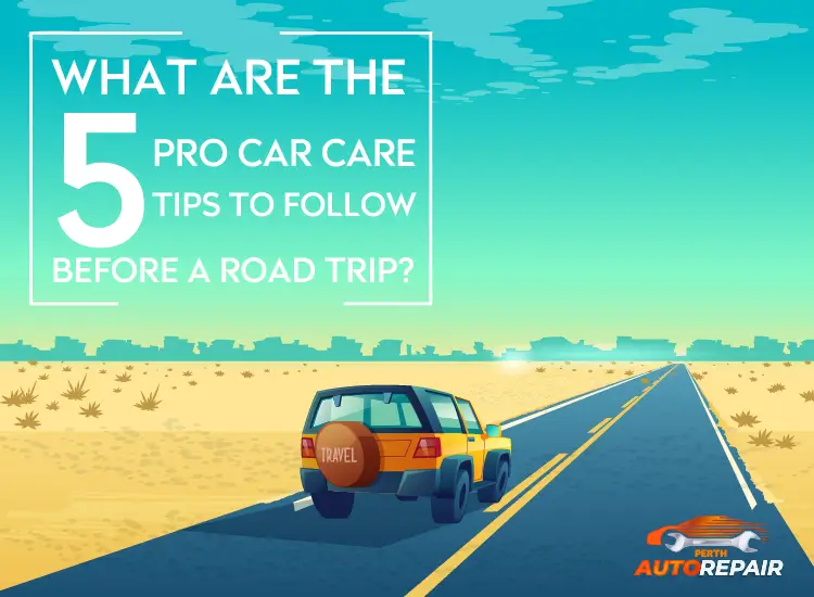 Pro Car Care Tips To Follow Before A Road Trip